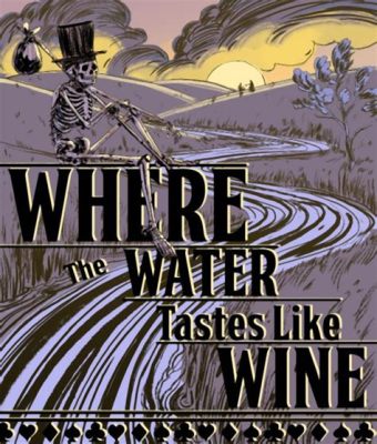 Where The Water Tastes Like Wine: A Haunting Journey Through Folklore and Regret!