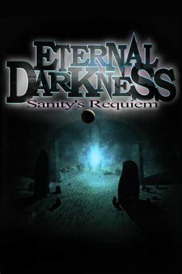 Eternal Darkness: Sanity's Requiem - A Psychological Horror Masterpiece That Will Leave You Questioning Reality